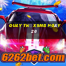 Quay thử XSMB ngày 20