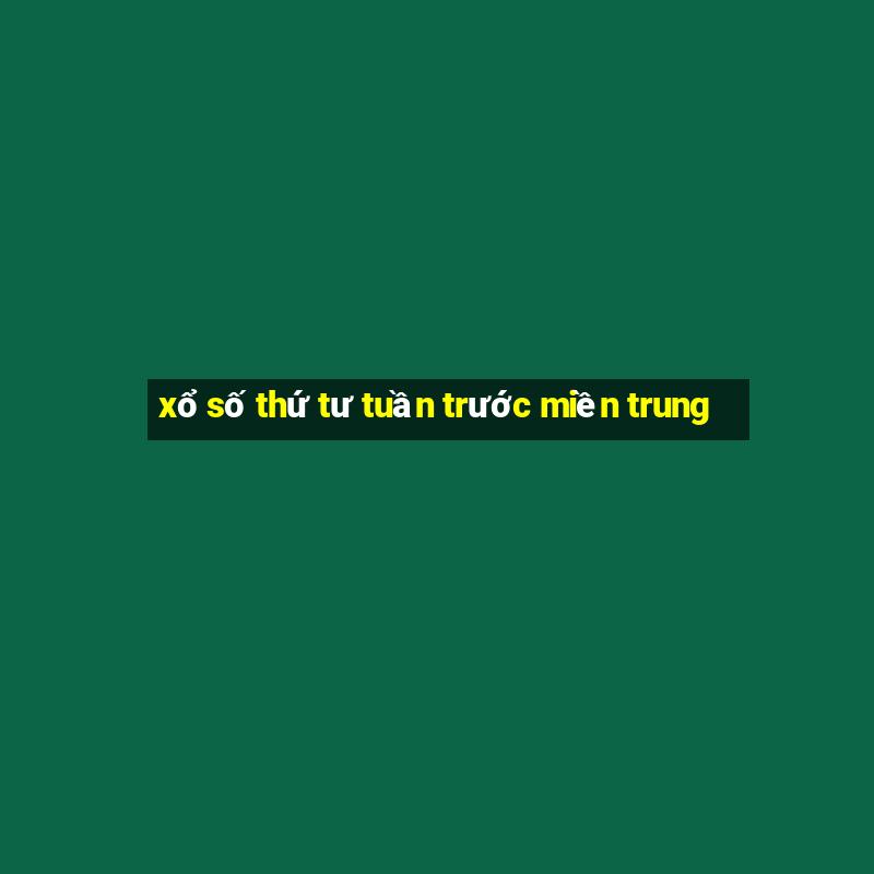 xổ số thứ tư tuần trước miền trung