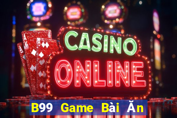 B99 Game Bài Ăn Tiền Uy Tín