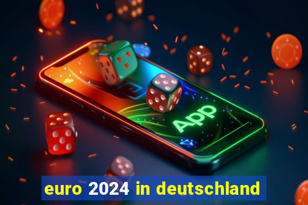 euro 2024 in deutschland