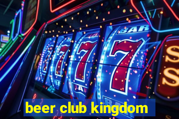 beer club kingdom