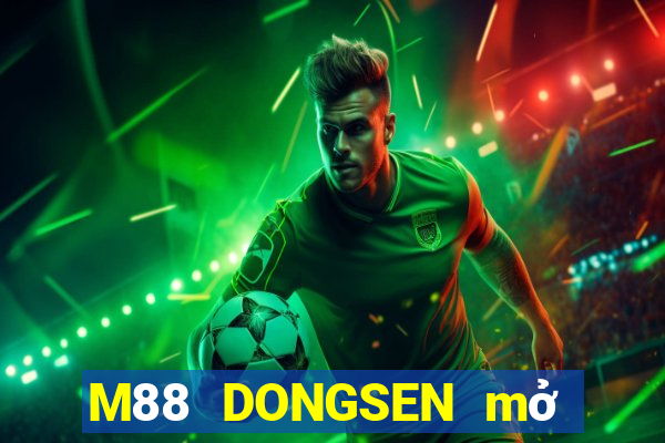 M88 DONGSEN mở tài khoản trực tiếp