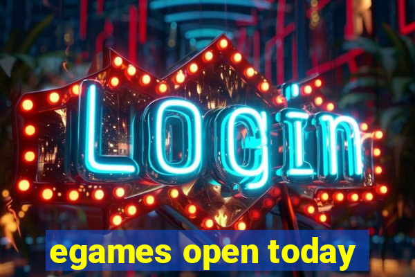 egames open today