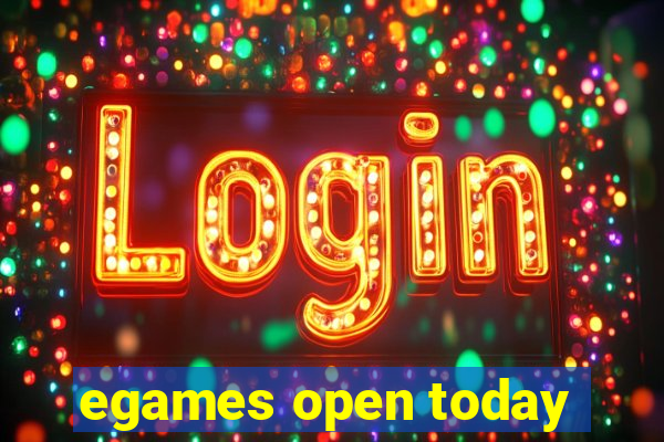 egames open today