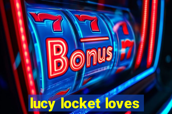 lucy locket loves