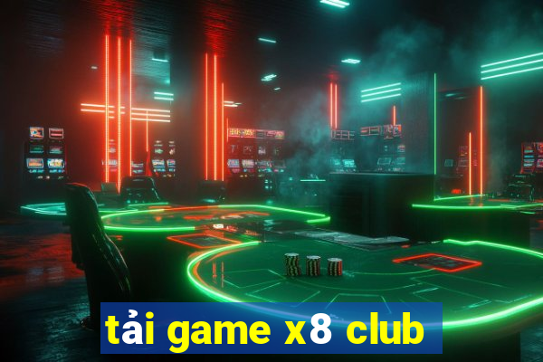 tải game x8 club