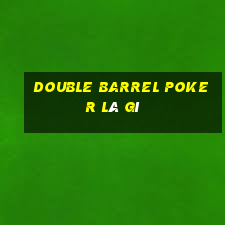 double barrel poker là gì