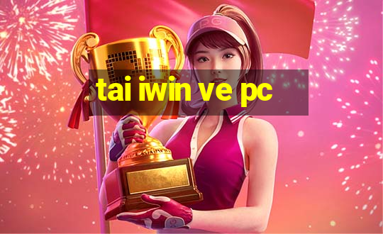 tai iwin ve pc