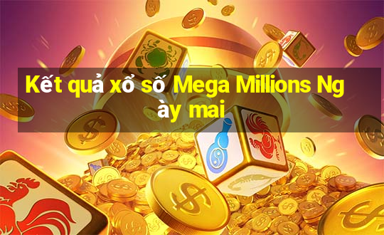 Kết quả xổ số Mega Millions Ngày mai