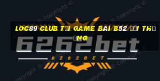 Loc89 Club Tại Game Bài B52 Đổi Thưởng