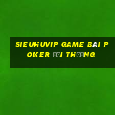 Sieuhuvip Game Bài Poker Đổi Thưởng