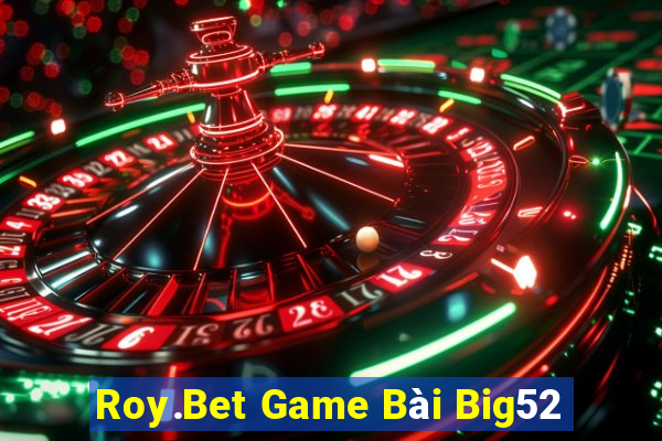 Roy.Bet Game Bài Big52