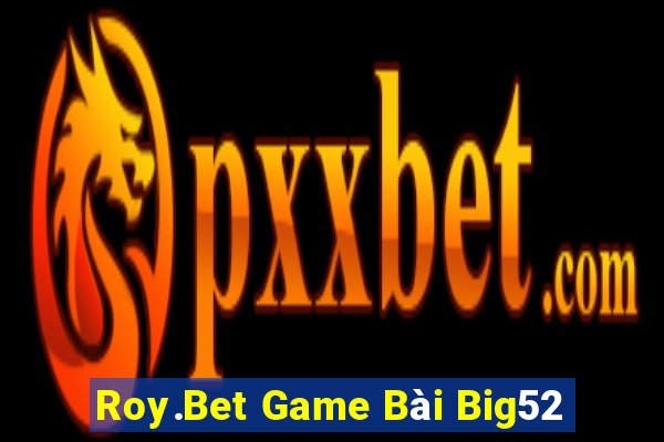 Roy.Bet Game Bài Big52