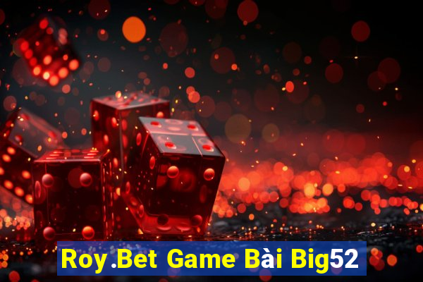 Roy.Bet Game Bài Big52