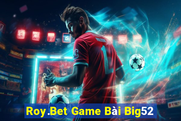 Roy.Bet Game Bài Big52