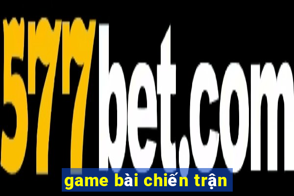 game bai chien tran