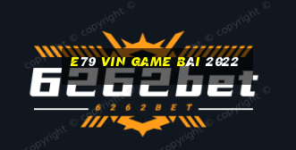 E79 Vin Game Bài 2022