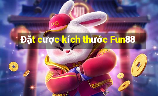 Đặt cược kích thước Fun88