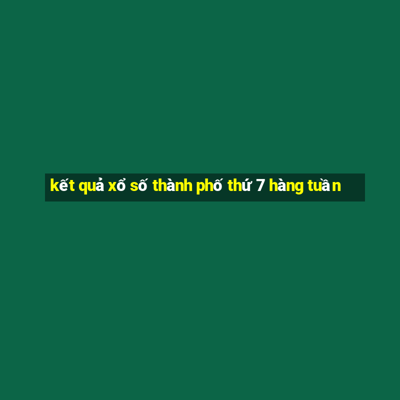 kết quả xổ số thành phố thứ 7 hàng tuần