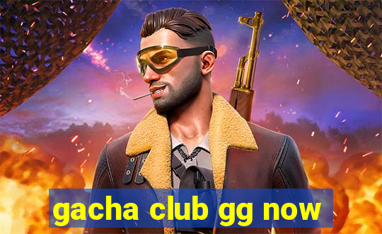 gacha club gg now