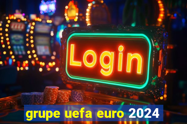 grupe uefa euro 2024