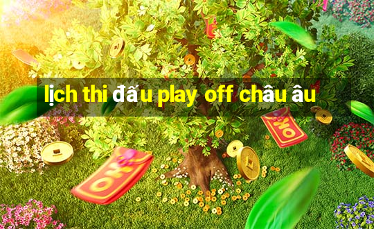 lịch thi đấu play off châu âu