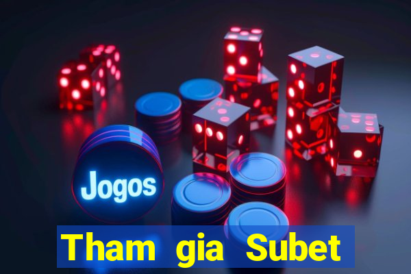 Tham gia Subet Thưởng 600k