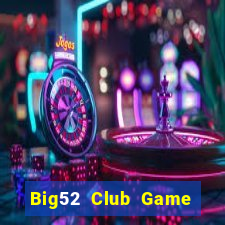 Big52 Club Game Bài Slot Đổi Thưởng