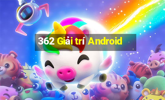 362 Giải trí Android