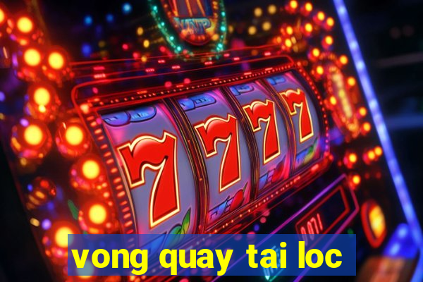 vong quay tai loc