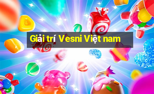 Giải trí Vesni Việt nam