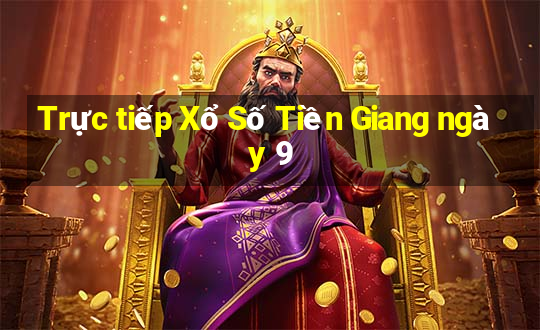 Trực tiếp Xổ Số Tiền Giang ngày 9