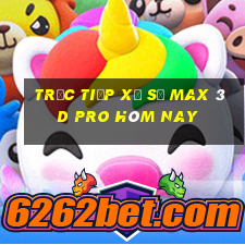 Trực tiếp xổ số max 3d pro hôm nay