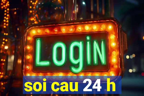 soi cau 24 h