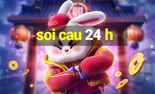 soi cau 24 h