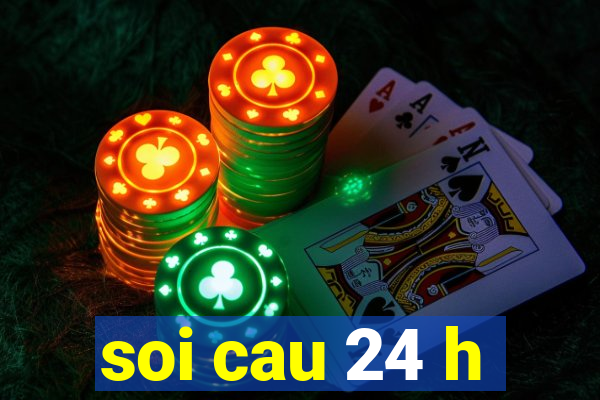 soi cau 24 h