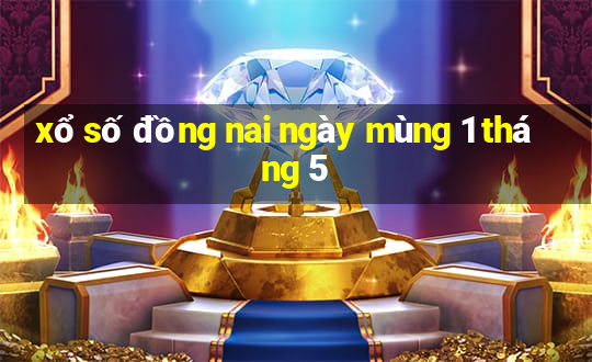 xổ số đồng nai ngày mùng 1 tháng 5