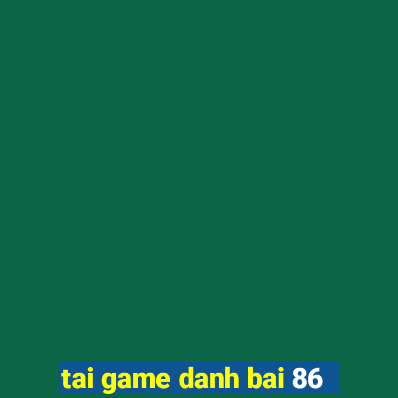 tai game danh bai 86