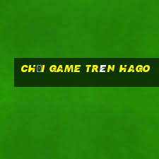 chơi game trên hago