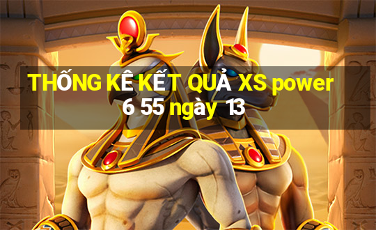 THỐNG KÊ KẾT QUẢ XS power 6 55 ngày 13