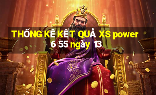 THỐNG KÊ KẾT QUẢ XS power 6 55 ngày 13