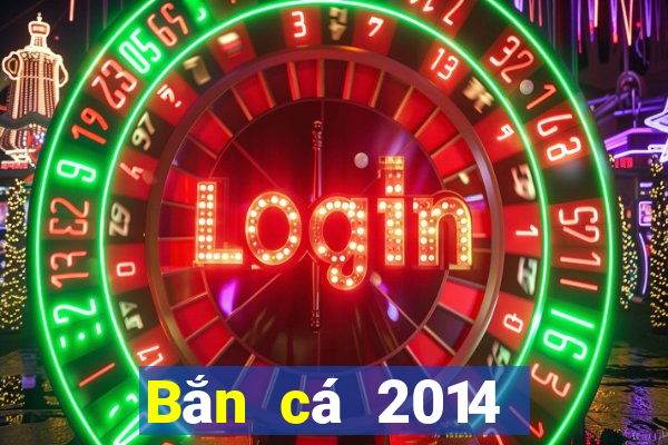 Bắn cá 2014 Phiên bản cũ Tải về