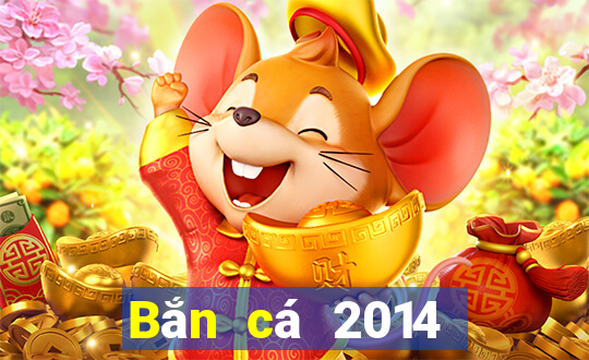 Bắn cá 2014 Phiên bản cũ Tải về