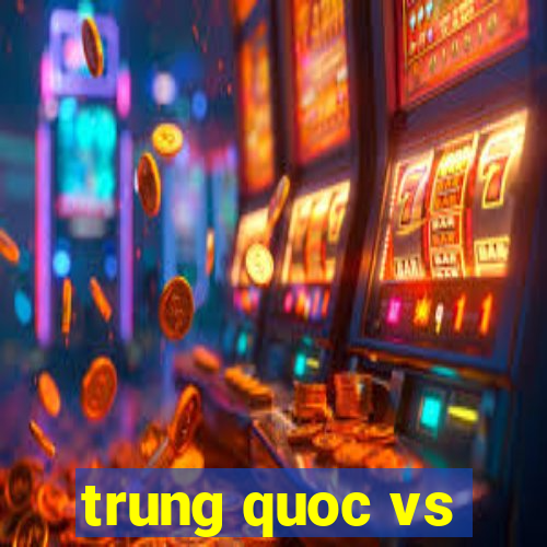 trung quoc vs