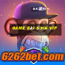 game bài sảnh vip