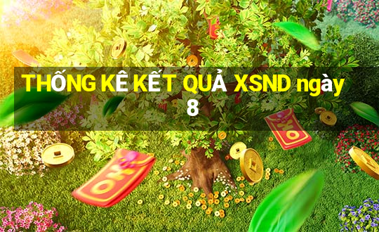 THỐNG KÊ KẾT QUẢ XSND ngày 8