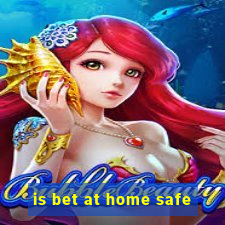 is bet at home safe