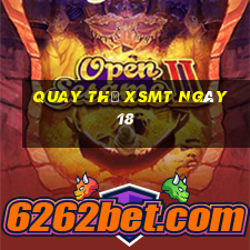 Quay thử XSMT ngày 18