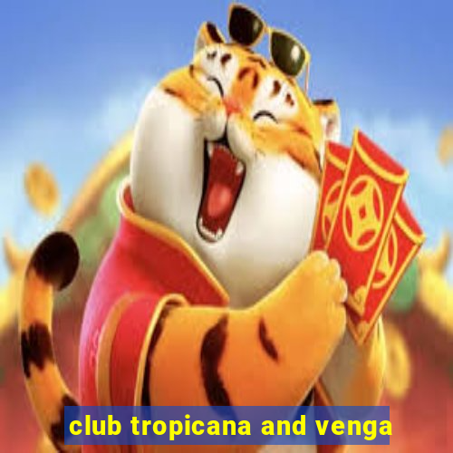 club tropicana and venga