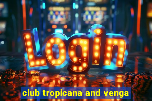 club tropicana and venga